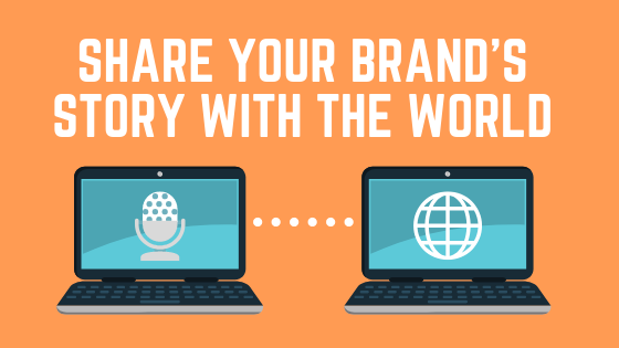 Share Your Brands Story with the World